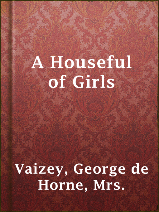 Title details for A Houseful of Girls by Mrs. George de Horne Vaizey - Available